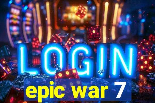 epic war 7